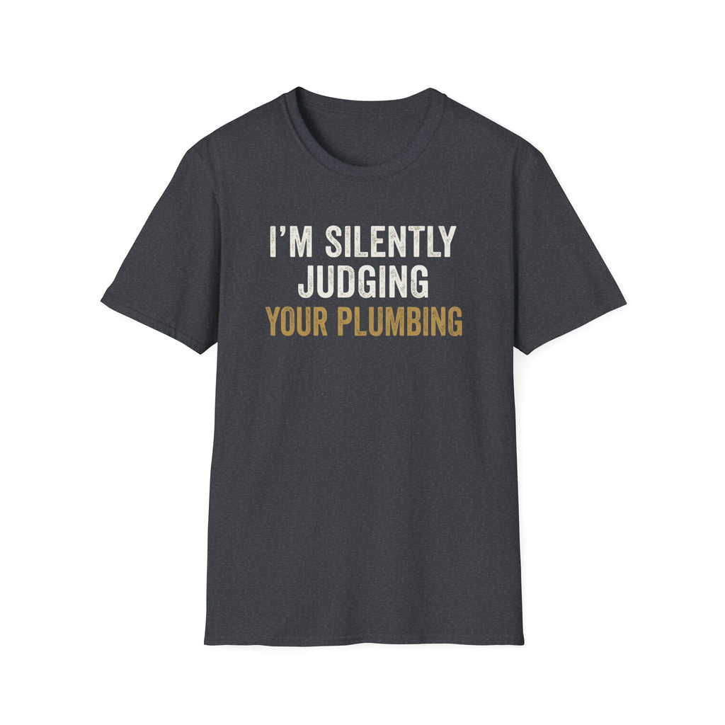 I'm Silently Judging Your Plumbing T-Shirt