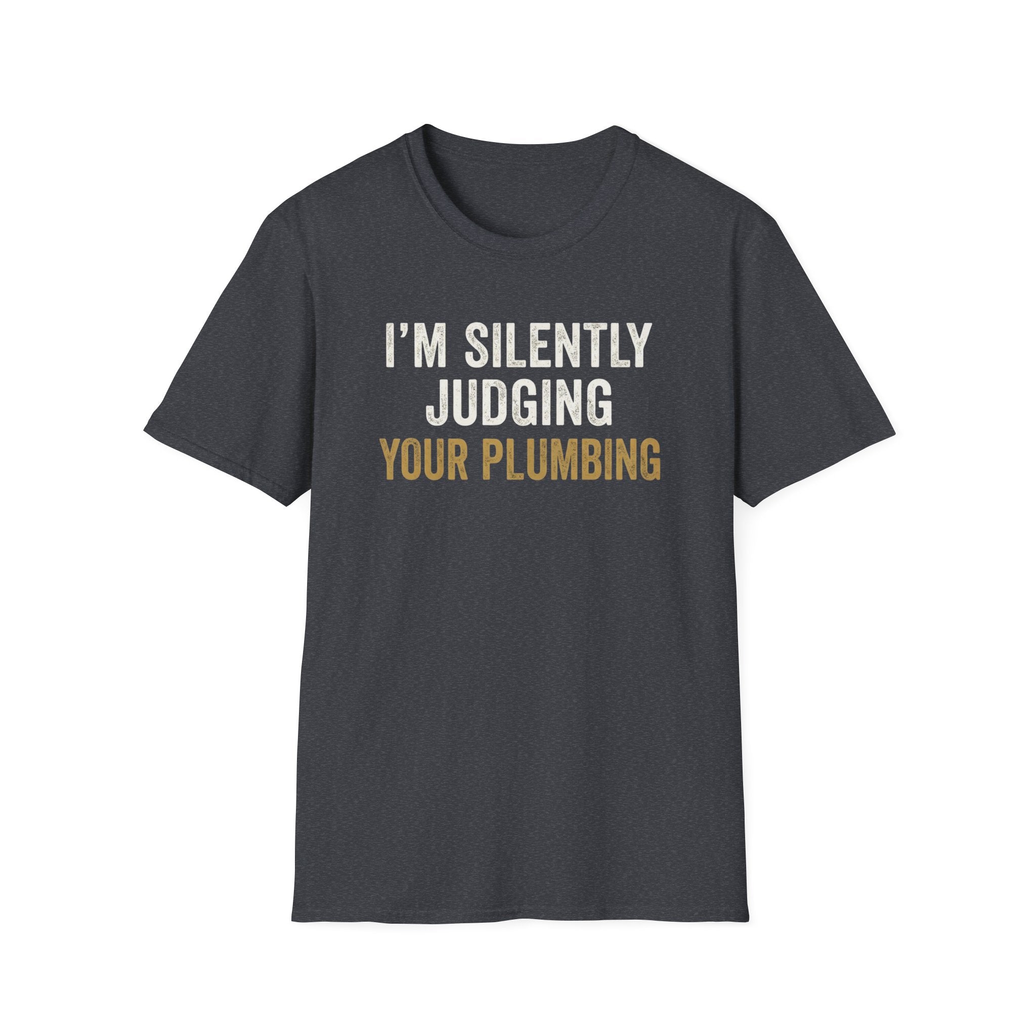 I'm Silently Judging Your Plumbing T-Shirt
