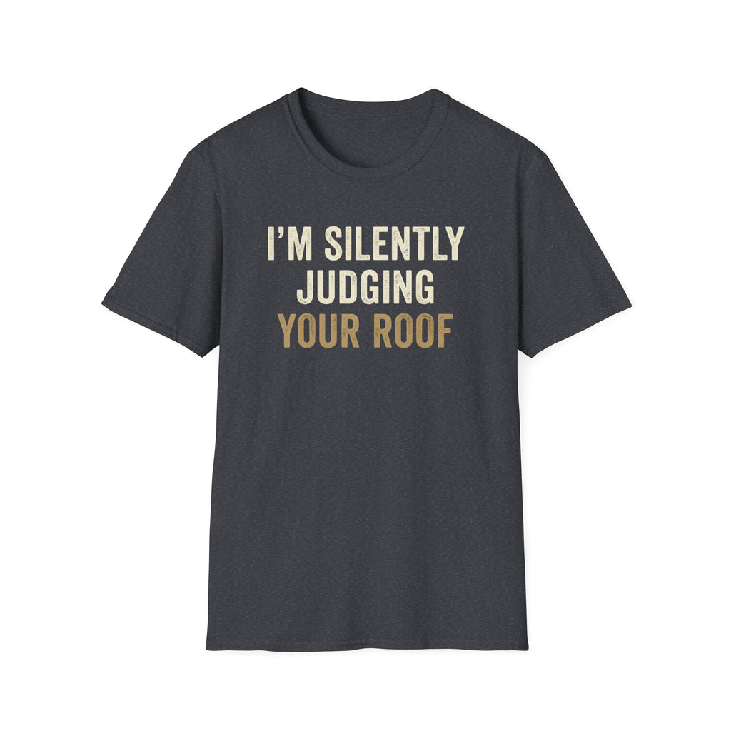 I'm Silently Judging Your Roof T-Shirt