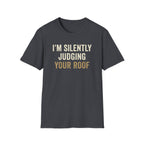 I'm Silently Judging Your Roof T-Shirt