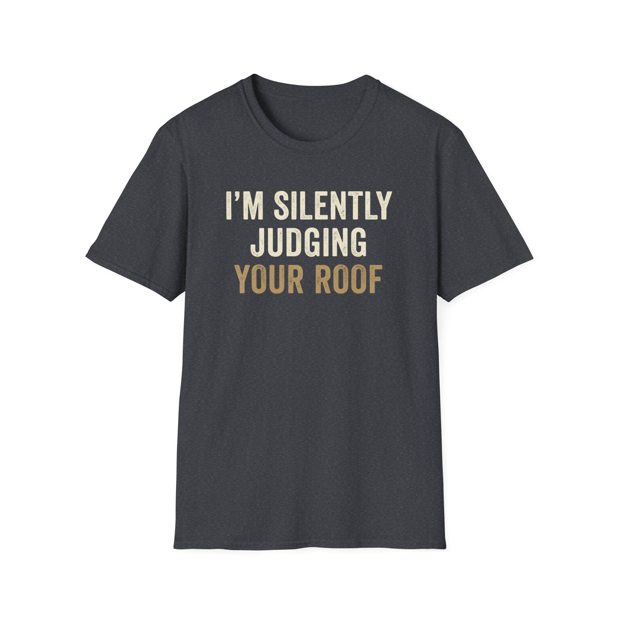 I'm Silently Judging Your Roof T-Shirt