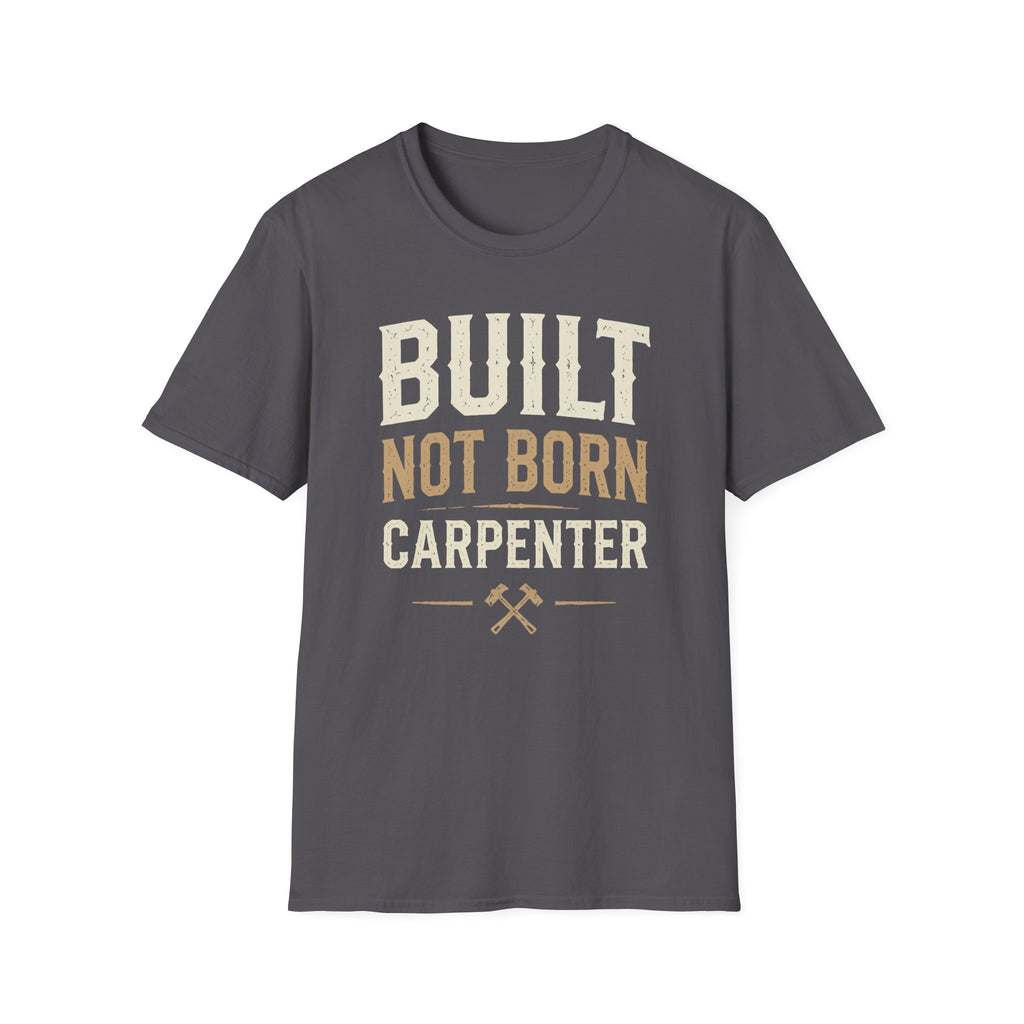 Built Not Born Carpenter T-Shirt