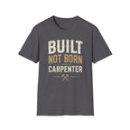 Built Not Born Carpenter T-Shirt