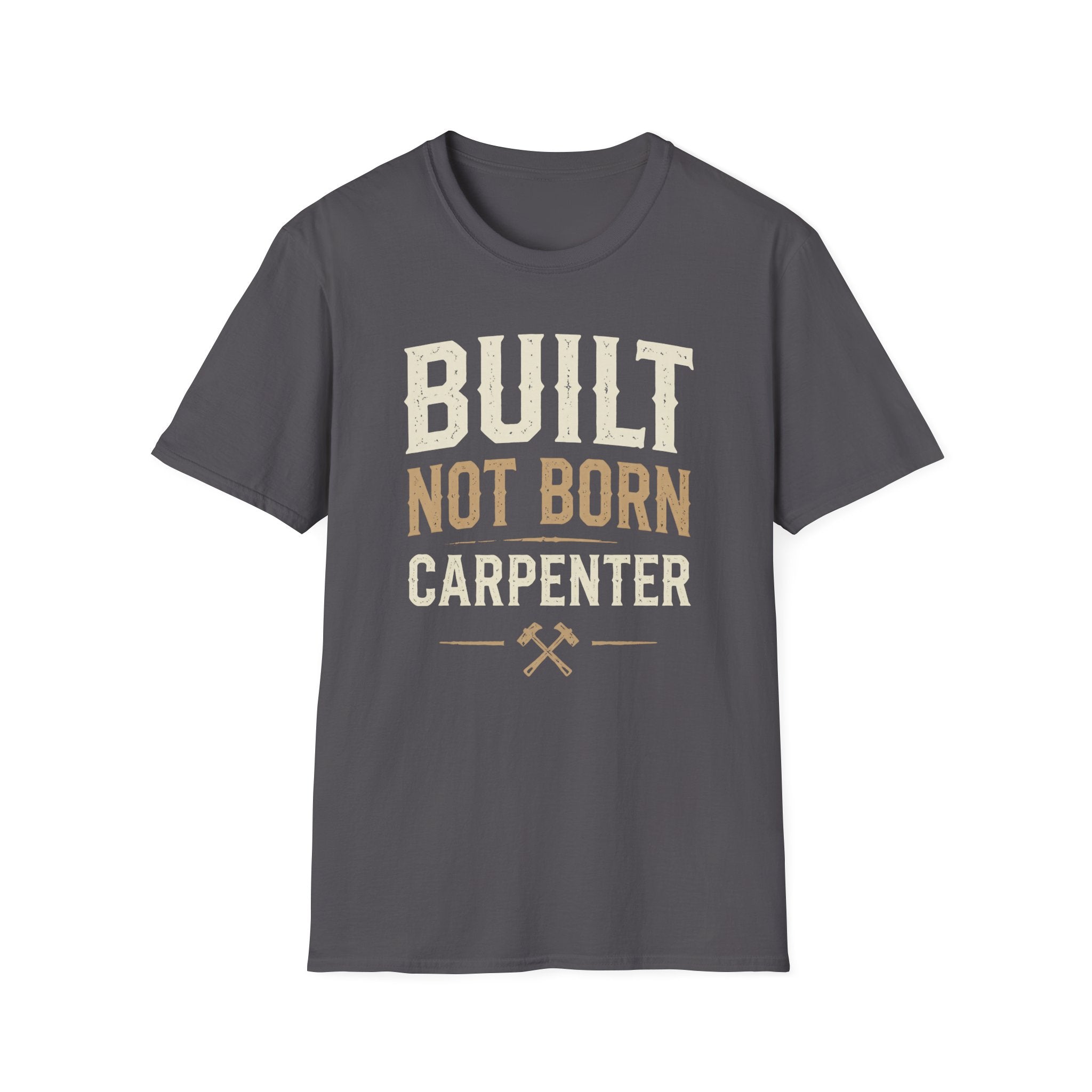 Built Not Born Carpenter T-Shirt