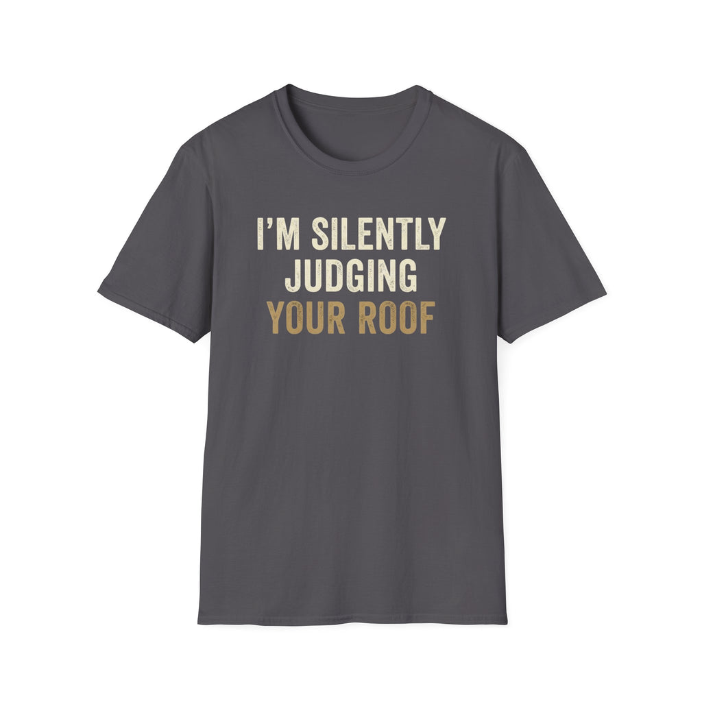 I'm Silently Judging Your Roof T-Shirt
