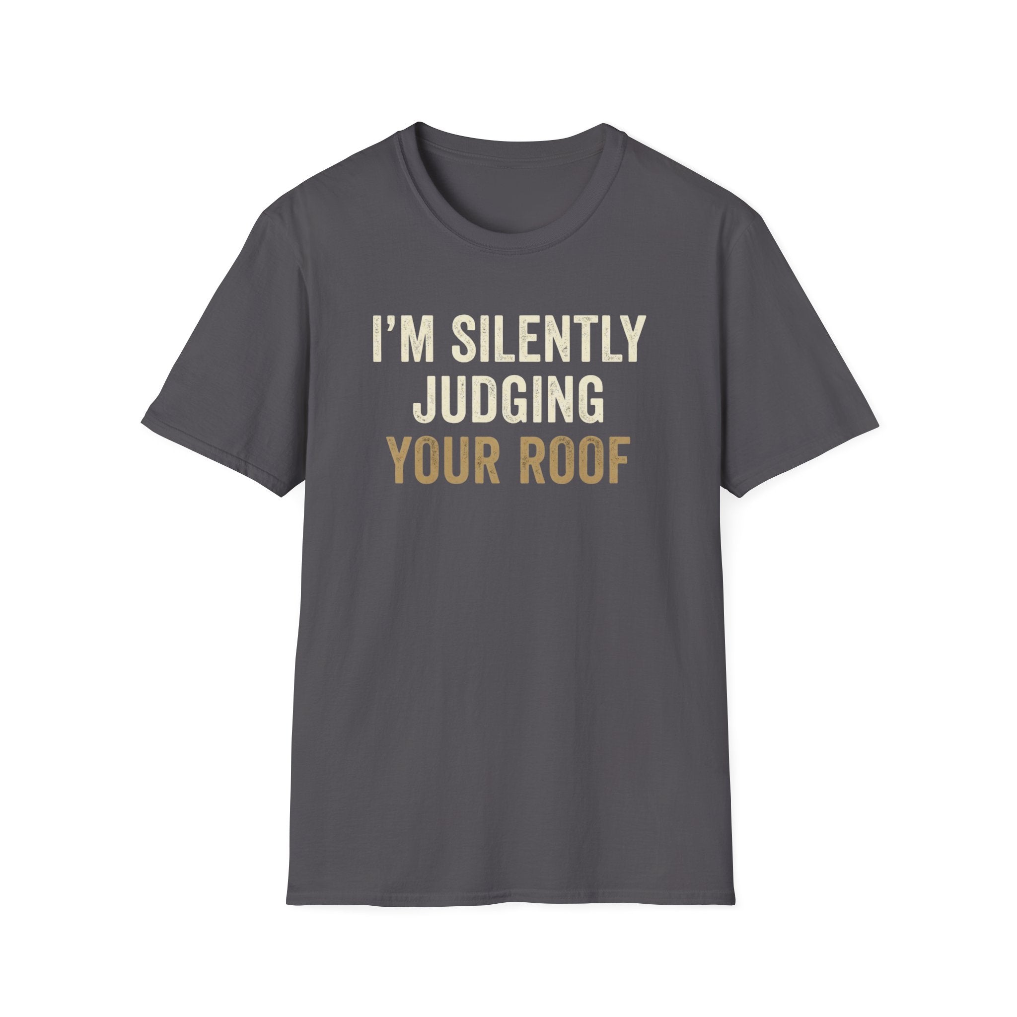 I'm Silently Judging Your Roof T-Shirt