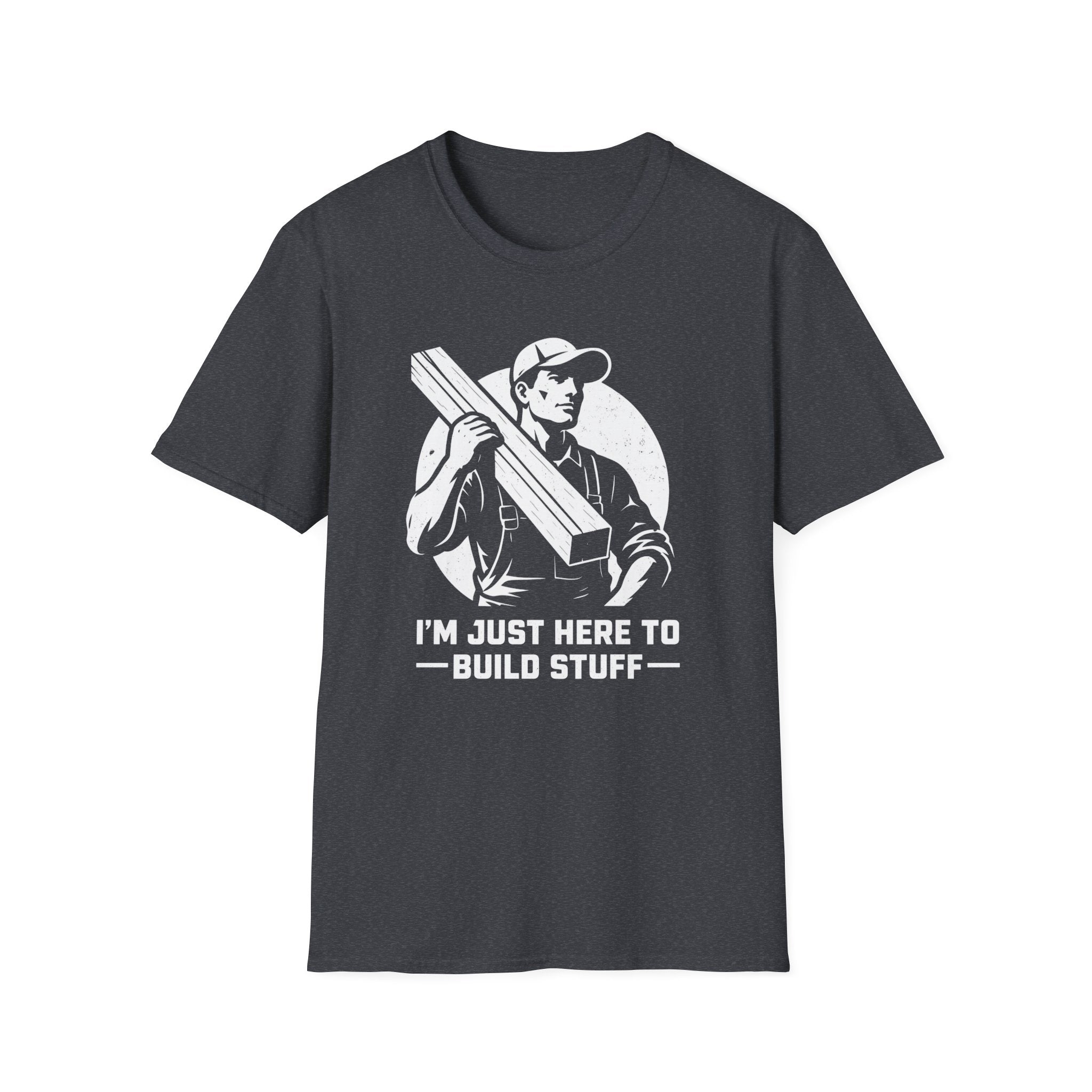 I'm Just Here To Build Stuff  T-Shirt