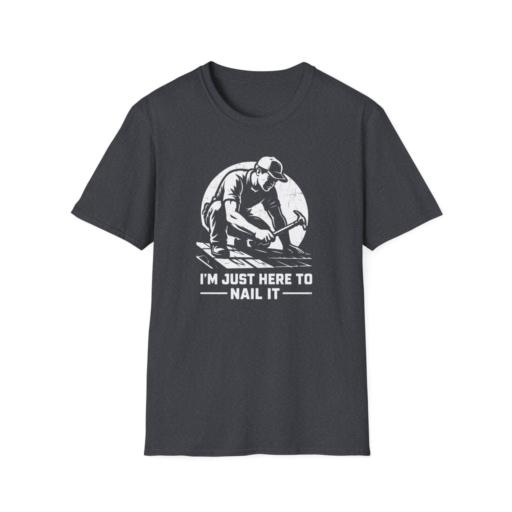 I'm Just Here To Nail It T-Shirt