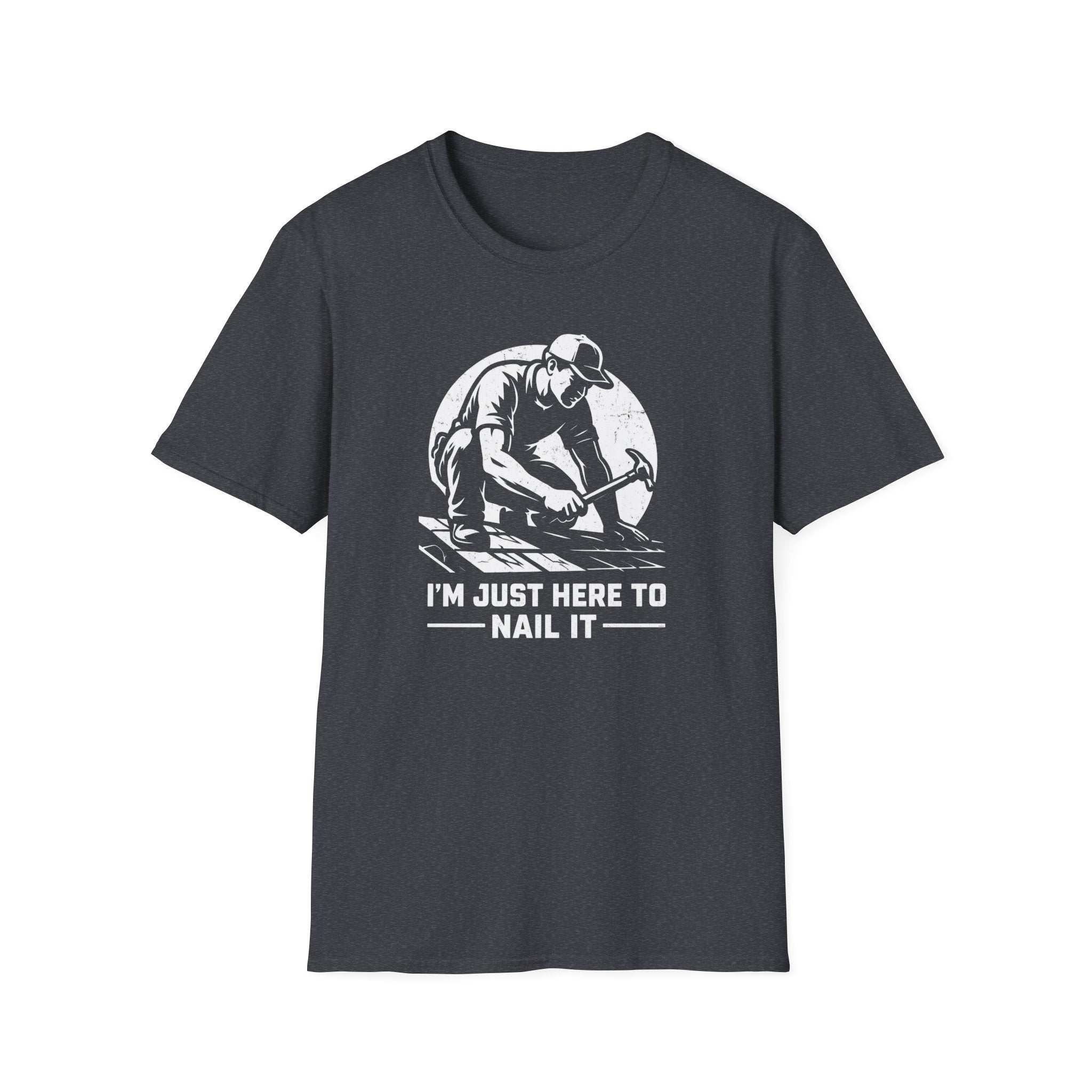 I'm Just Here To Nail It T-Shirt