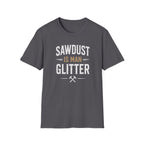 Sawdust is Man Glitter T-Shirt