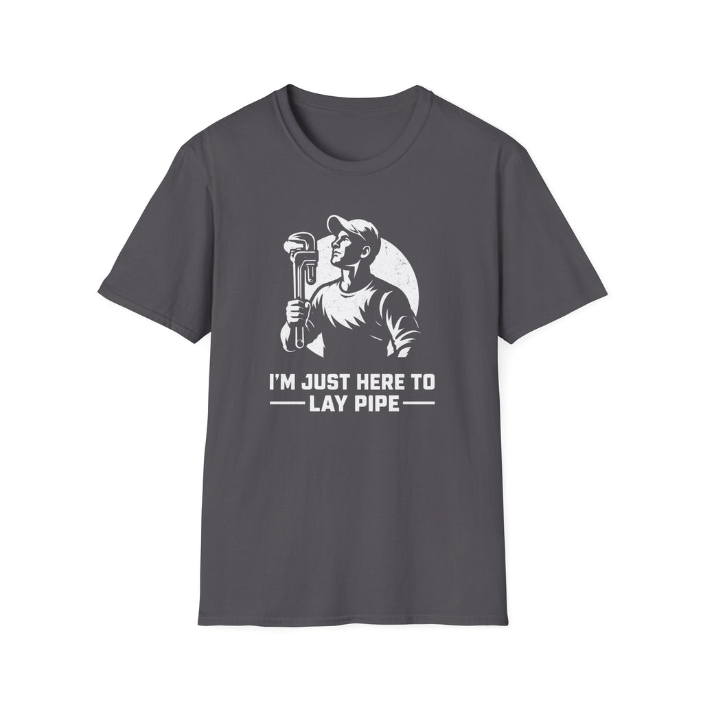 I'm Just Here To Lay Pipe T-Shirt