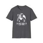 I'm Just Here To Lay Pipe T-Shirt