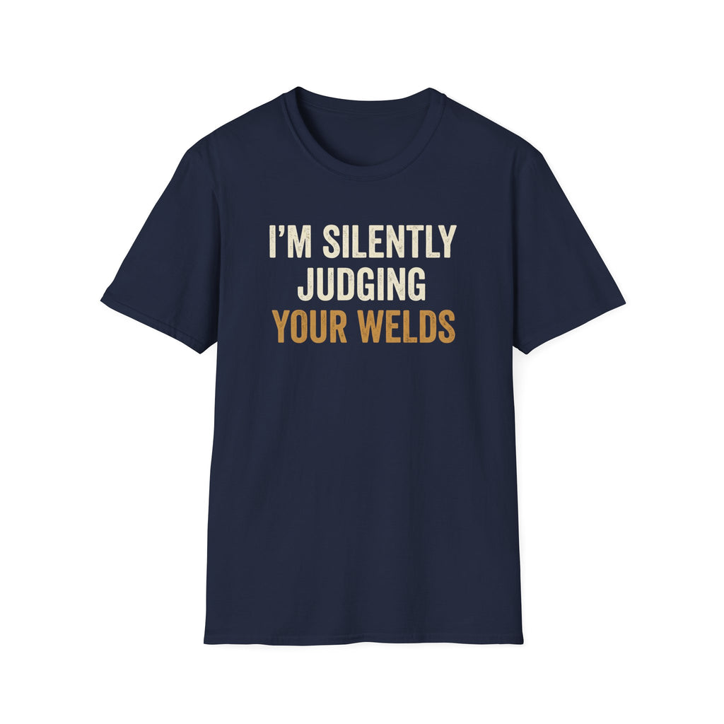 I'm Silently Judging Your Welds T-Shirt