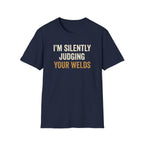I'm Silently Judging Your Welds T-Shirt