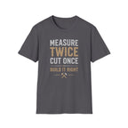 Measure Twice Cut Once T-Shirt