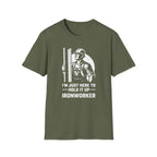 I'm Just Here To Hold It Up Ironworker T-Shirt