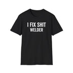 I FIX SHIT WELDER T-Shirt
