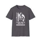 I'm Just Here To Hold It Up Ironworker T-Shirt