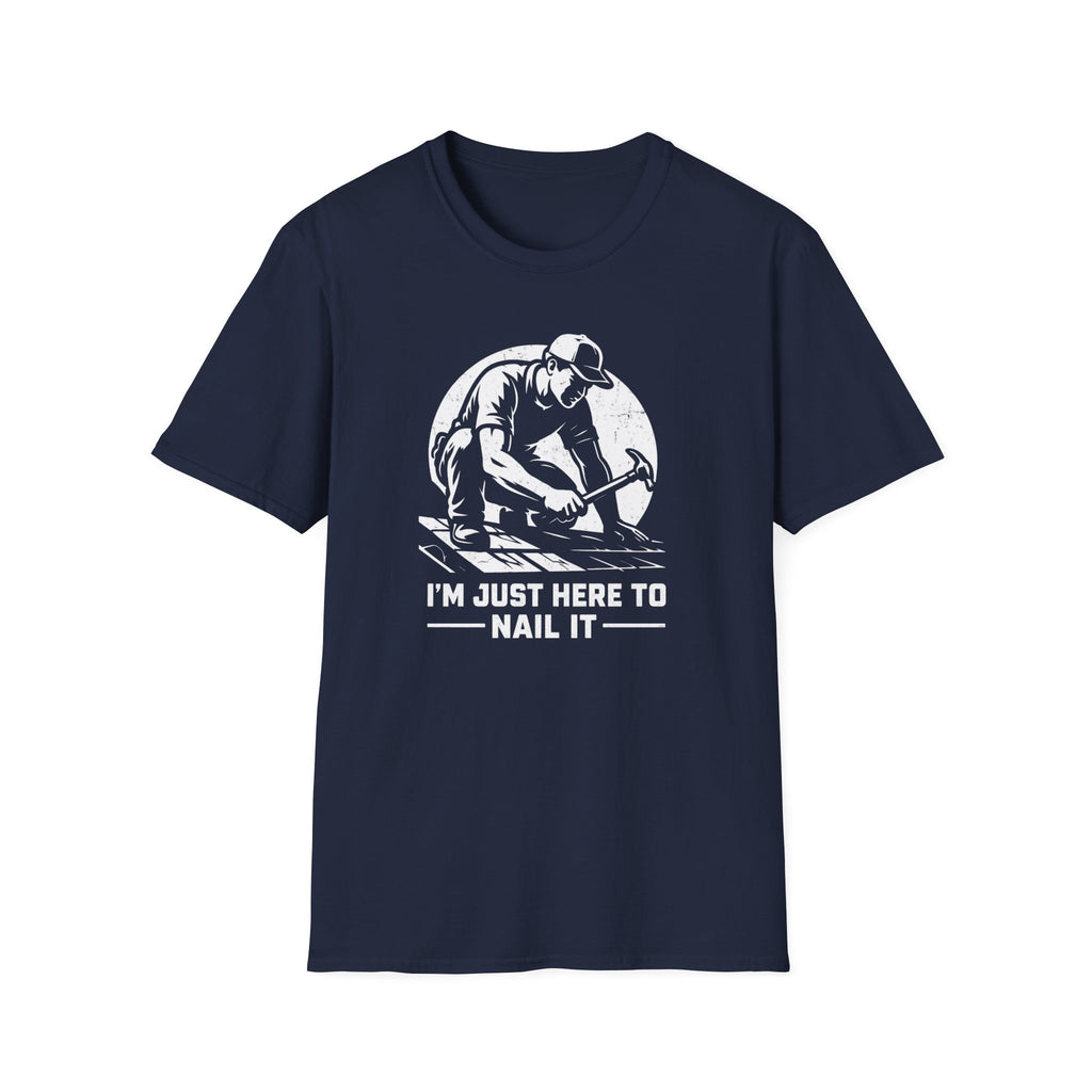 I'm Just Here To Nail It T-Shirt