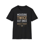 Measure Twice Cut Once T-Shirt