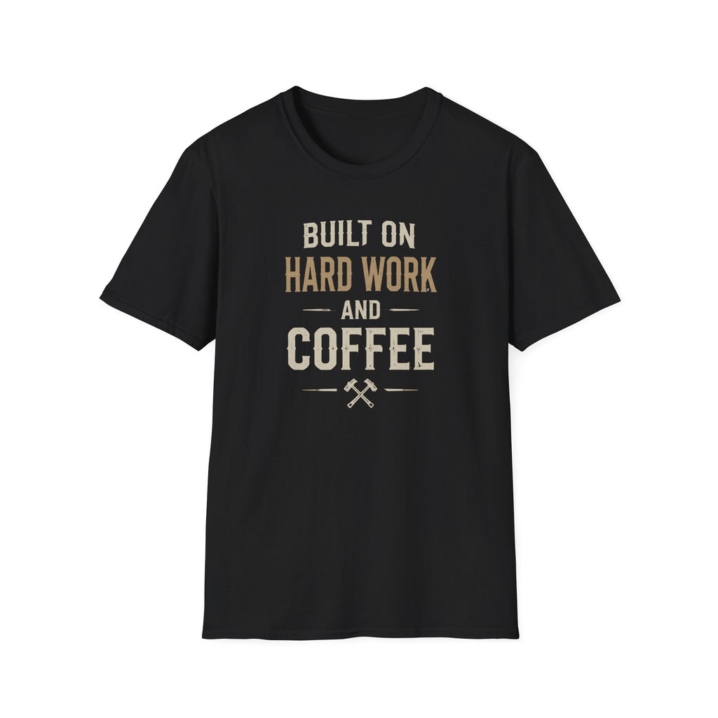 Built On Hard Work And Coffee T-Shirt