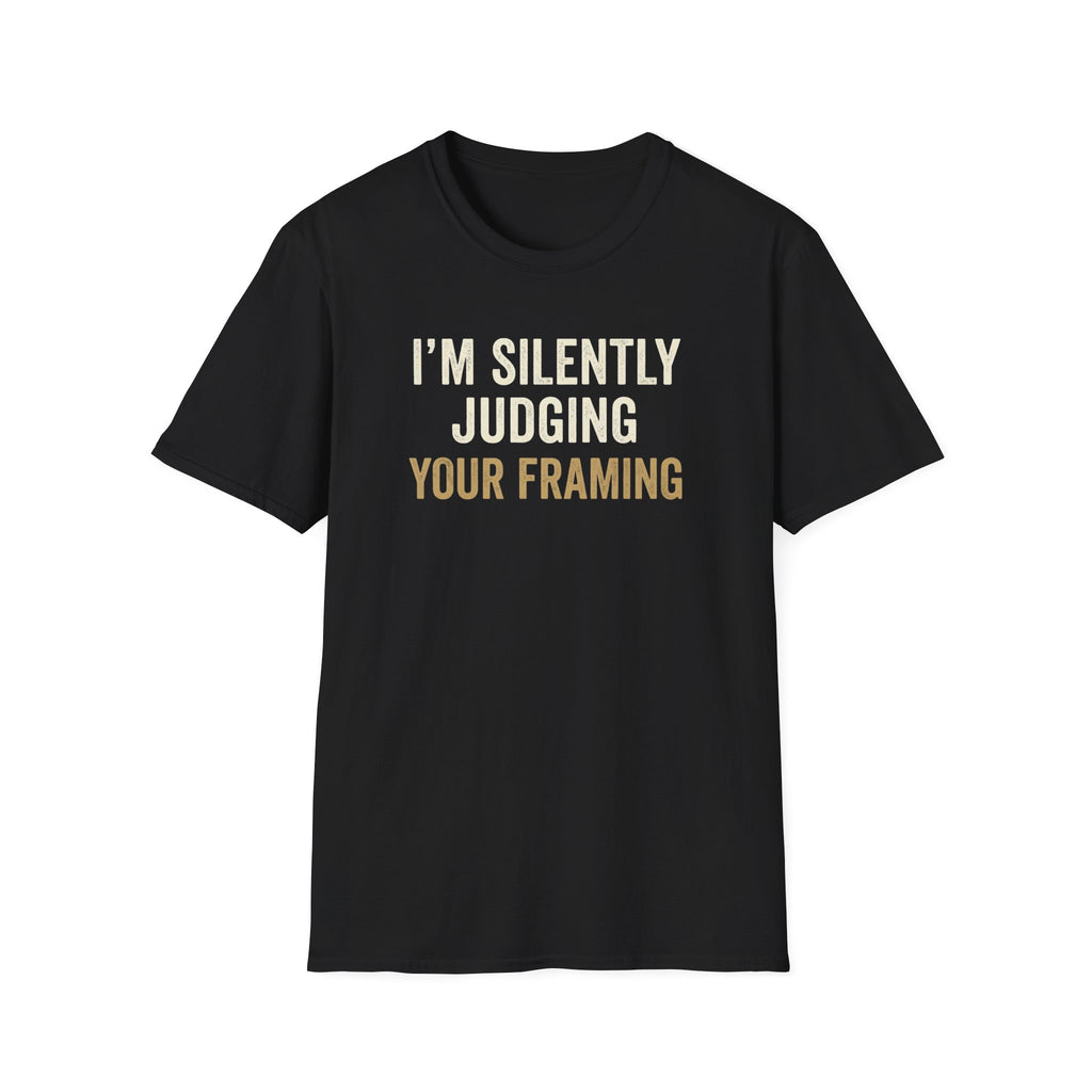 I'm Silently Judging Your Framing T-Shirt