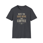 Built On Hard Work And Coffee T-Shirt