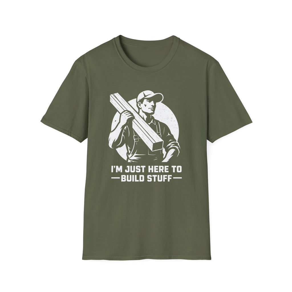 I'm Just Here To Build Stuff  T-Shirt