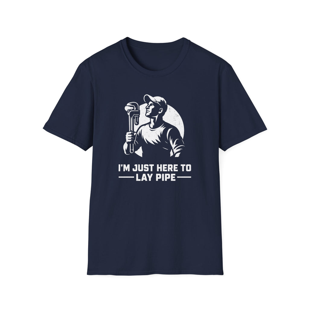 I'm Just Here To Lay Pipe T-Shirt