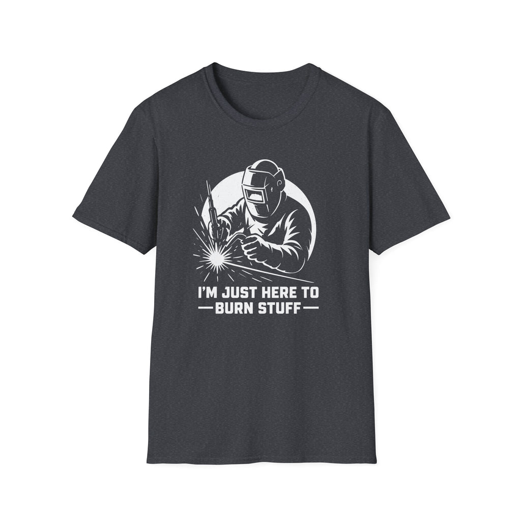 I'm Just Here To Burn Stuff T-Shirt