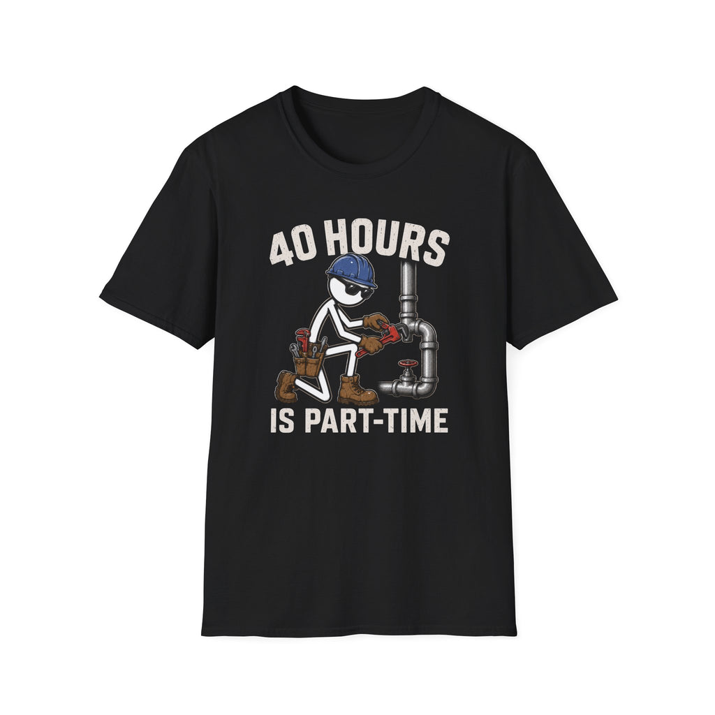 40 Hours Part Time Plumber Stickman T-Shirt