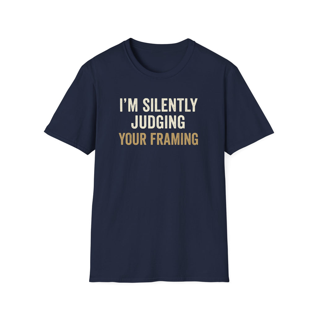 I'm Silently Judging Your Framing T-Shirt