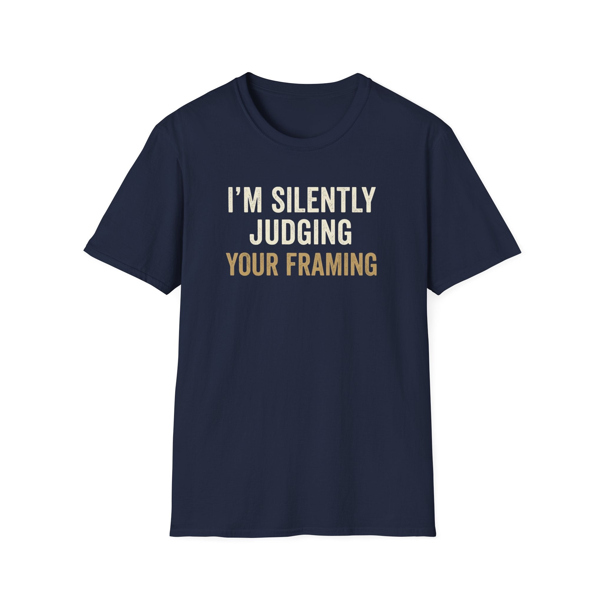 I'm Silently Judging Your Framing T-Shirt