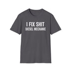 I FIX SHIT DIESEL MECHANIC T-Shirt