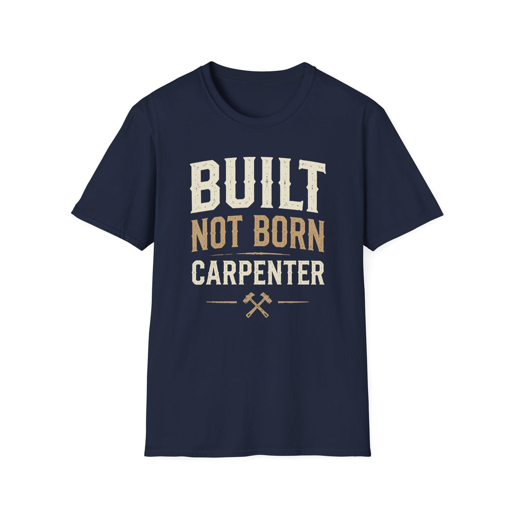 Built Not Born Carpenter T-Shirt