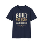 Built Not Born Carpenter T-Shirt