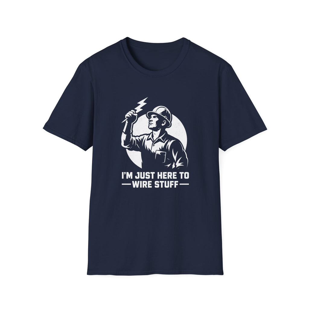 I'm Just Here To Wire Stuff T-Shirt