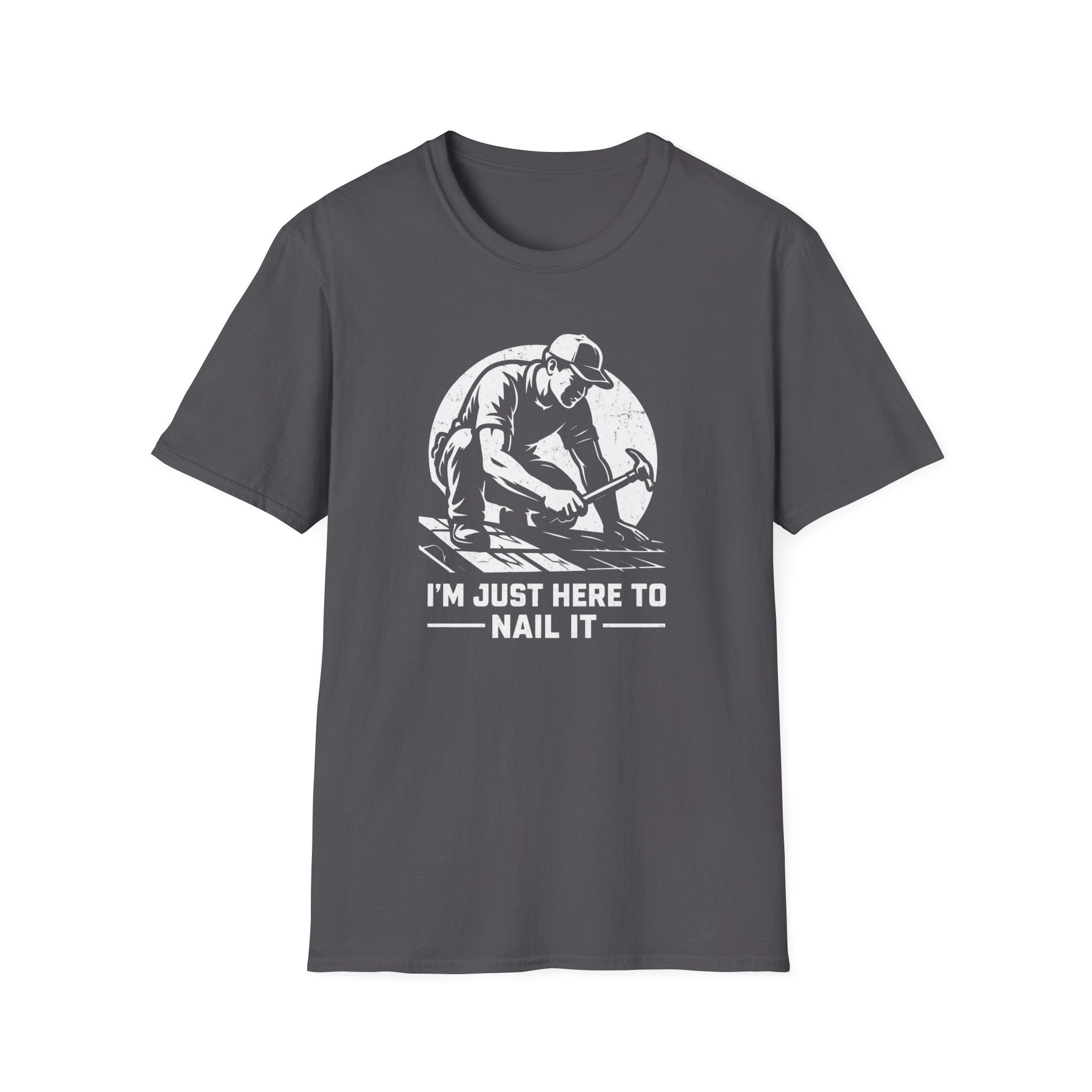 I'm Just Here To Nail It T-Shirt