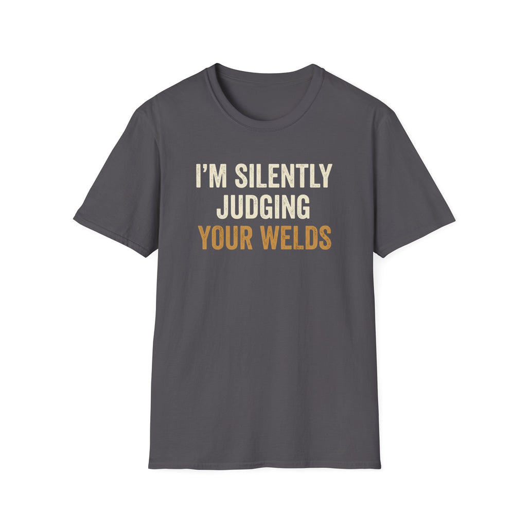I'm Silently Judging Your Welds T-Shirt