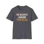 I'm Silently Judging Your Welds T-Shirt
