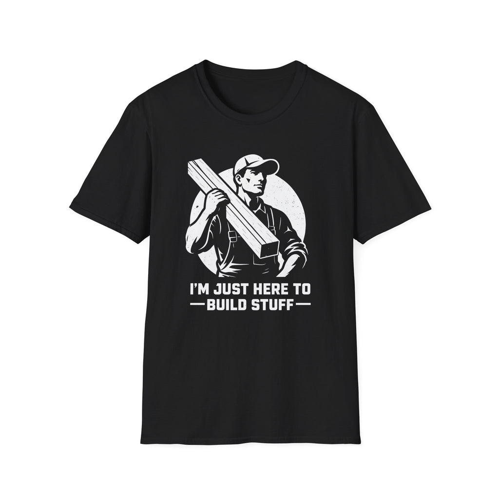 I'm Just Here To Build Stuff  T-Shirt