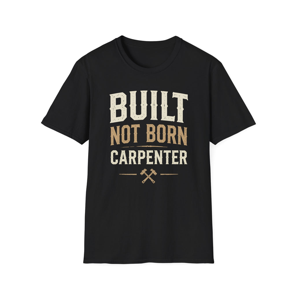Built Not Born Carpenter T-Shirt