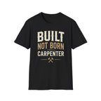 Built Not Born Carpenter T-Shirt