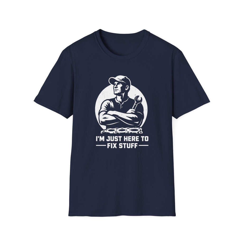 I'm Just Here To Fix Stuff T-Shirt