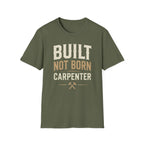 Built Not Born Carpenter T-Shirt