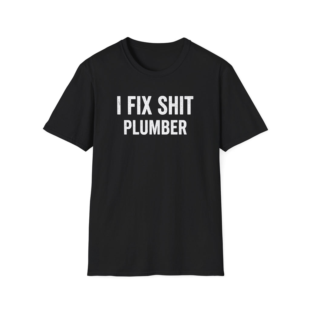 I FIX SHIT PLUMBER T-Shirt