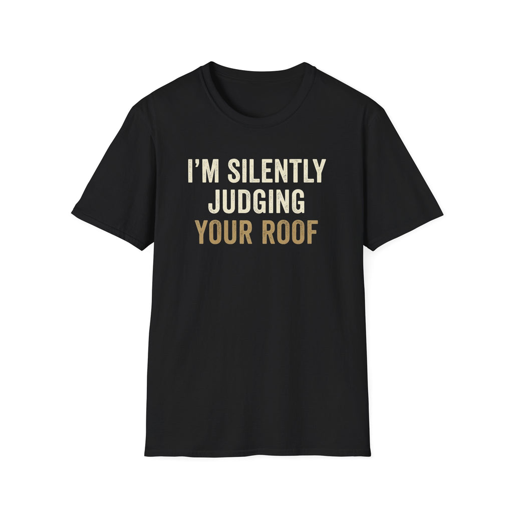 I'm Silently Judging Your Roof T-Shirt