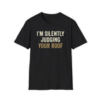 I'm Silently Judging Your Roof T-Shirt