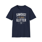 Sawdust is Man Glitter T-Shirt