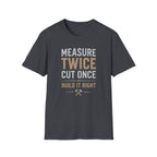 Measure Twice Cut Once T-Shirt